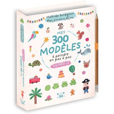 Mes 300 modèles à peindre en pas à pas - Aquarelle - Mathilde Bordignon - Editions 365 - broché - Document jeunesse - Publicité Mes 300 modèles à peindre en pas à pas - Aquarelle - Mathilde Bordignon - Editions 365 - broché - Document jeunesse - Publicité