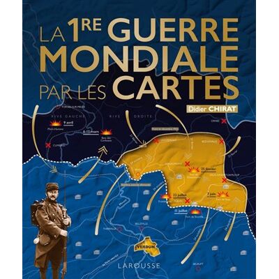 La Première Guerre Mondiale par les cartes - Didier Chirat - Larousse - relié - Beau livre - Publicité La Première Guerre Mondiale par les cartes - Didier Chirat - Larousse - relié - Beau livre - Publicité