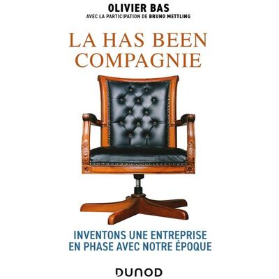 La has been compagnie Inventons une entreprise en phase avec notre époque - Olivier Bas - Dunod - broché - Etude - Publicité La has been compagnie Inventons une entreprise en phase avec notre époque - Olivier Bas - Dunod - broché - Etude - Publicité