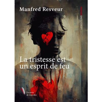 La Tristesse est un esprit de feu - Manfred Resveur - Ovadia Eds - broché - Roman - Publicité La Tristesse est un esprit de feu - Manfred Resveur - Ovadia Eds - broché - Roman - Publicité