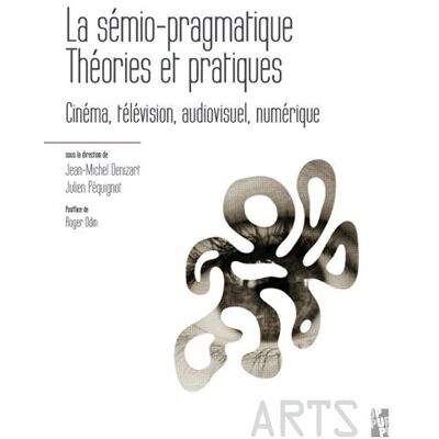 La sémio-pragmatique. Théories et pratiques Cinéma, télévision, audiovisuel, numérique - Jean-Michel Denizart - Publication Universite Provence - broché - Essai - Publicité La sémio-pragmatique. Théories et pratiques Cinéma, télévision, audiovisuel, numérique - Jean-Michel Denizart - Publication Universite Provence - broché - Essai - Publicité