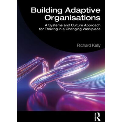 Building Adaptive Organisations A Systems and Culture Approach for Thriving in a Changing Workplace - Richard Kelly - Routledge - ebook (ePub) - Livre - Publicité Building Adaptive Organisations A Systems and Culture Approach for Thriving in a Changing Workplace - Richard Kelly - Routledge - ebook (ePub) - Livre - Publicité