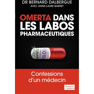 Omerta dans les labos pharmaceutiques Confessions d'un médecin - Bernard Dalbergue - Flammarion - broché - Récit - Publicité Omerta dans les labos pharmaceutiques Confessions d'un médecin - Bernard Dalbergue - Flammarion - broché - Récit - Publicité