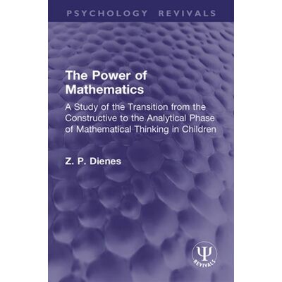 The Power of Mathematics A Study of the Transition from the Constructive to the Analytical Phase of Mathematical Thinking in Children - Z. P. Dienes - Routledge - ebook (ePub) - Livre - Publicité The Power of Mathematics A Study of the Transition from the Constructive to the Analytical Phase of Mathematical Thinking in Children - Z. P. Dienes - Routledge - ebook (ePub) - Livre - Publicité