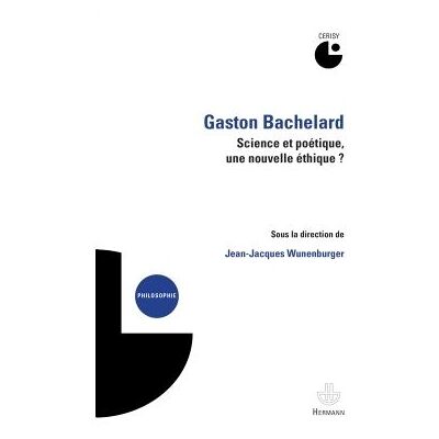 Gaston Bachelard : science et poétique, une nouvelle éthique ? Colloque (2012) - Jean-Jacques Wunenburger - Hermann - broché - Essai - Publicité Gaston Bachelard : science et poétique, une nouvelle éthique ? Colloque (2012) - Jean-Jacques Wunenburger - Hermann - broché - Essai - Publicité