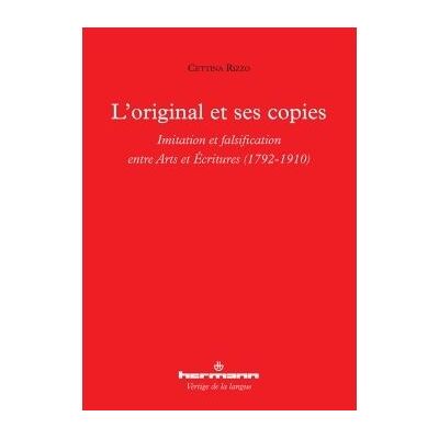 L'original et ses copies Imitation et falsification entre arts et écritures : 1792-1910 - Cettina Rizzo - Hermann - broché - Etude - Publicité L'original et ses copies Imitation et falsification entre arts et écritures : 1792-1910 - Cettina Rizzo - Hermann - broché - Etude - Publicité