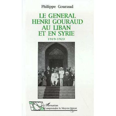 Le général Henri Gouraud au Liban et en Syrie 1919-1923 - 1919-1923 - Philippe Gouraud - L'harmattan - Livre - Publicité Le général Henri Gouraud au Liban et en Syrie 1919-1923 - 1919-1923 - Philippe Gouraud - L'harmattan - Livre - Publicité