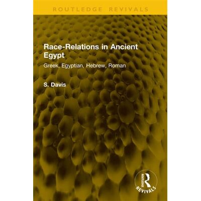 Race-Relations in Ancient Egypt Greek, Egyptian, Hebrew, Roman - S. Davis - Routledge - ebook (ePub) - Livre - Publicité Race-Relations in Ancient Egypt Greek, Egyptian, Hebrew, Roman - S. Davis - Routledge - ebook (ePub) - Livre - Publicité