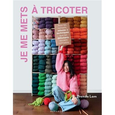 Je me mets à tricoter Tous les conseils, astuces & techniques que les débutants doivent connaître - Brenda Lam - Marabout - broché - Guide - Publicité Je me mets à tricoter Tous les conseils, astuces & techniques que les débutants doivent connaître - Brenda Lam - Marabout - broché - Guide - Publicité