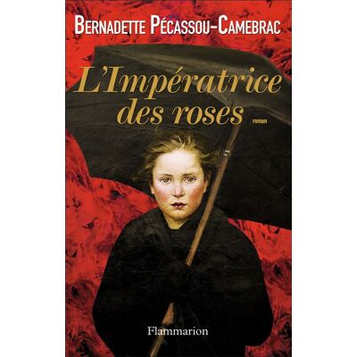L'Impératrice des roses - Bernadette Pécassou-Camebrac - Flammarion - broché - Roman - Publicité L'Impératrice des roses - Bernadette Pécassou-Camebrac - Flammarion - broché - Roman - Publicité