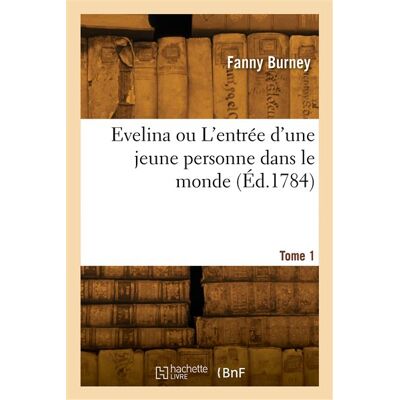 Evelina ou L'entrée d'une jeune personne dans le monde. Tome 1 - Charles Burney - Hachette Bnf - broché - Livre - Publicité Evelina ou L'entrée d'une jeune personne dans le monde. Tome 1 - Charles Burney - Hachette Bnf - broché - Livre - Publicité