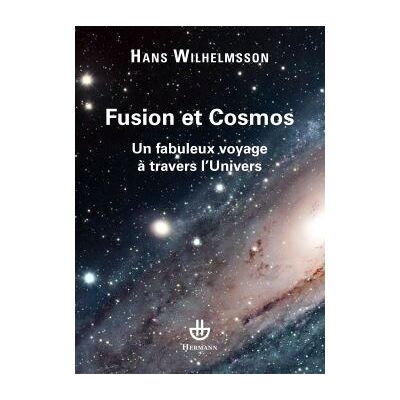 Fusion et Cosmos Un fabuleux voyage à travers l'Univers - Hans Wilhelmsson - Hermann - broché - Etude - Publicité Fusion et Cosmos Un fabuleux voyage à travers l'Univers - Hans Wilhelmsson - Hermann - broché - Etude - Publicité