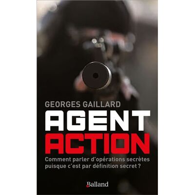 Agent action ROMAN D'ESPIONNAGE : Comment parler d'Opérations Secrètes puisque c'est par définition secret ? - Georges Gaillard - Balland - broché - Essai - Publicité Agent action ROMAN D'ESPIONNAGE : Comment parler d'Opérations Secrètes puisque c'est par définition secret ? - Georges Gaillard - Balland - broché - Essai - Publicité