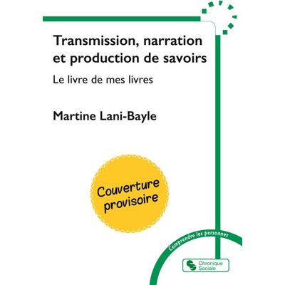 Transmission, narration et production de savoirs Le livre de mes livres - Martine Lani-Bayle - Chronique Sociale - broché - Essai - Publicité Transmission, narration et production de savoirs Le livre de mes livres - Martine Lani-Bayle - Chronique Sociale - broché - Essai - Publicité