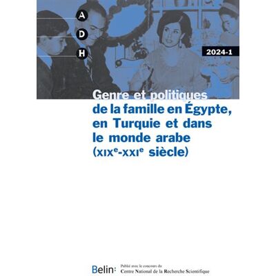 Adh 2024-1 Genre et politiques de la famille en Égypte, en Turquie et dans le monde arabe (XIXe-XXIe siècle) - Collectif - Belin - broché - Revue - Publicité Adh 2024-1 Genre et politiques de la famille en Égypte, en Turquie et dans le monde arabe (XIXe-XXIe siècle) - Collectif - Belin - broché - Revue - Publicité
