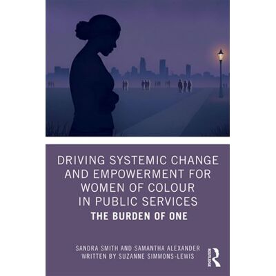 Driving Systemic Change and Empowerment for Women of Colour in Public Services The Burden of One - Sandra Smith - Routledge - ebook (ePub) - Livre - Publicité Driving Systemic Change and Empowerment for Women of Colour in Public Services The Burden of One - Sandra Smith - Routledge - ebook (ePub) - Livre - Publicité