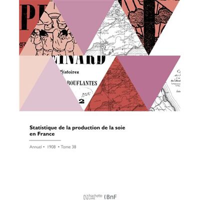 Statistique de la production de la soie en France - Union des marchands de soie de Lyon - Hachette Bnf - broché - Livre - Publicité Statistique de la production de la soie en France - Union des marchands de soie de Lyon - Hachette Bnf - broché - Livre - Publicité