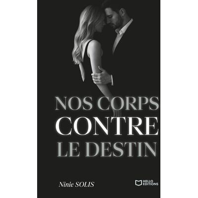Nos corps contre le destin - Ninie Solis - Hello - broché - Roman - Publicité Nos corps contre le destin - Ninie Solis - Hello - broché - Roman - Publicité