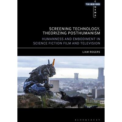 Screening Technology, Theorizing Posthumanism Humanness and Embodiment in Science Fiction Film and Television - Dr. Liam Rogers - Bloomsbury Academic - ebook (ePub) - Livre - Publicité Screening Technology, Theorizing Posthumanism Humanness and Embodiment in Science Fiction Film and Television - Dr. Liam Rogers - Bloomsbury Academic - ebook (ePub) - Livre - Publicité