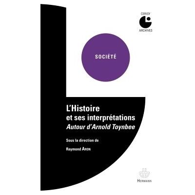 L'histoire et ses interprétations. Autour d'Arnold Toynbee Colloque de Cerisy (1958) - Raymond Aron - Hermann - broché - Essai - Publicité L'histoire et ses interprétations. Autour d'Arnold Toynbee Colloque de Cerisy (1958) - Raymond Aron - Hermann - broché - Essai - Publicité