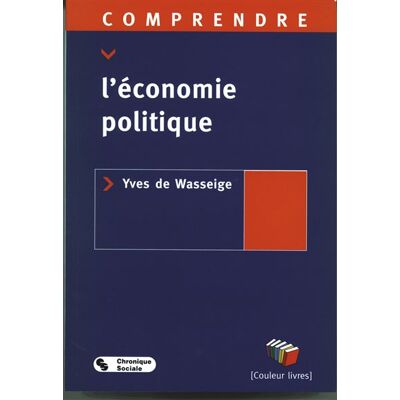 Comprendre l'economie politique - WASSEIG YVES DE - Chronique Sociale - broché - Etude - Publicité Comprendre l'economie politique - WASSEIG YVES DE - Chronique Sociale - broché - Etude - Publicité