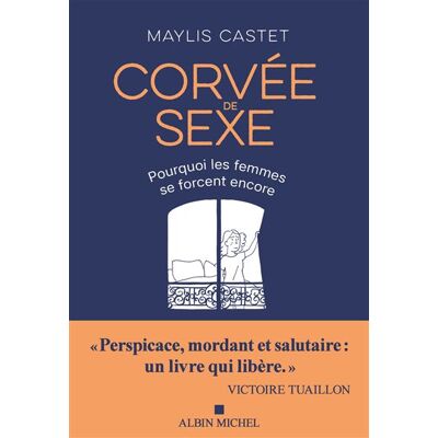 Corvée de sexe Pourquoi les femmes se forcent encore - Maylis Castet - Albin Michel - broché - Essai - Publicité Corvée de sexe Pourquoi les femmes se forcent encore - Maylis Castet - Albin Michel - broché - Essai - Publicité