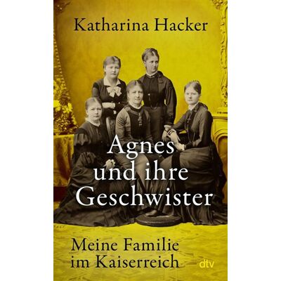 Agnes und ihre Geschwister Meine Familie im Kaiserreich - Katharina Hacker - DTV - ebook (ePub) - Livre - Publicité Agnes und ihre Geschwister Meine Familie im Kaiserreich - Katharina Hacker - DTV - ebook (ePub) - Livre - Publicité