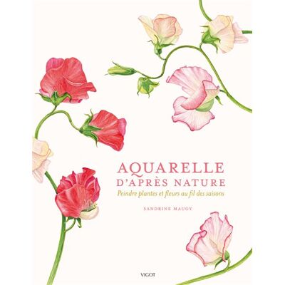 Aquarelle d'après nature Peindre plantes et fleurs au fil des saisons - Sandrine Maugy - Vigot - broché - Guide - Publicité Aquarelle d'après nature Peindre plantes et fleurs au fil des saisons - Sandrine Maugy - Vigot - broché - Guide - Publicité