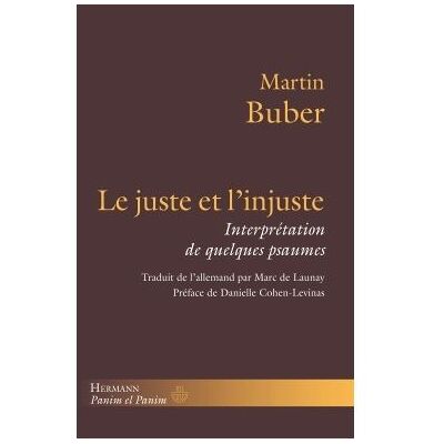 Le juste et l'injuste Interprétation de quelques psaumes - Martin Buber - Hermann - broché - Essai - Publicité Le juste et l'injuste Interprétation de quelques psaumes - Martin Buber - Hermann - broché - Essai - Publicité