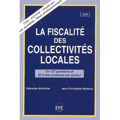 La fiscalité des collectivités locales en 127 questions et 30 fiches par secteur En 127 questions et 30 fiches pratiques par secteur - Jean-Christophe Moraud - Efe - broché - Livre - Publicité La fiscalité des collectivités locales en 127 questions et 30 fiches par secteur En 127 questions et 30 fiches pratiques par secteur - Jean-Christophe Moraud - Efe - broché - Livre - Publicité
