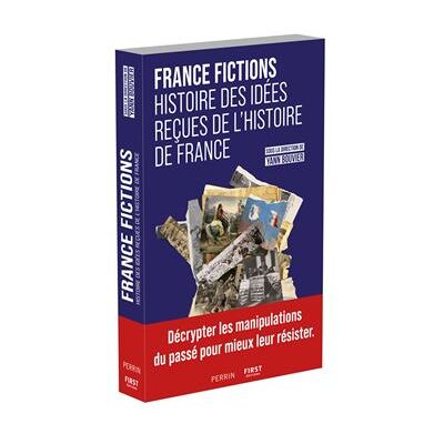 France Fictions - Histoire des idées reçues de l'histoire de France - Yann Bouvier - First - broché - Essai - Publicité France Fictions - Histoire des idées reçues de l'histoire de France - Yann Bouvier - First - broché - Essai - Publicité