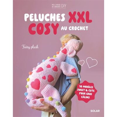 Jolies peluches XXL à crocheter - 10 modèles cosy and cute - Fairyplush - Solar - broché - Guide - Publicité Jolies peluches XXL à crocheter - 10 modèles cosy and cute - Fairyplush - Solar - broché - Guide - Publicité