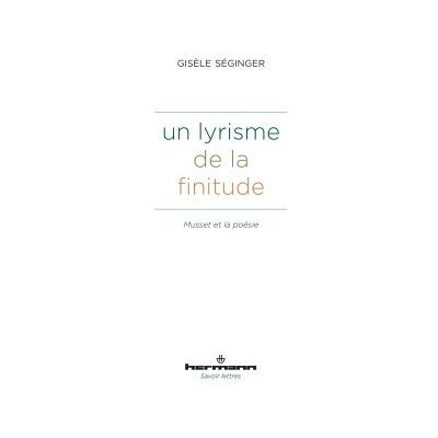 Un lyrisme de la finitude Musset et la poésie - Gisèle Séginger - Hermann - broché - Essai - Publicité Un lyrisme de la finitude Musset et la poésie - Gisèle Séginger - Hermann - broché - Essai - Publicité