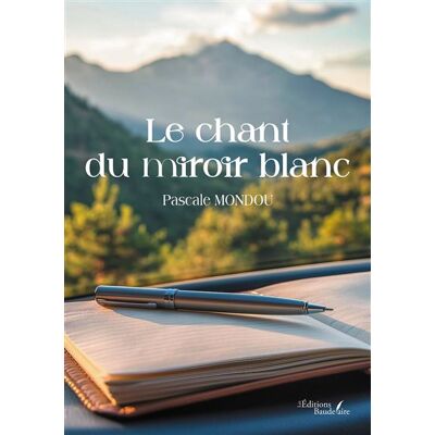 Le chant du miroir blanc - Pascale Mondou - Baudelaire - broché - Essai - Publicité Le chant du miroir blanc - Pascale Mondou - Baudelaire - broché - Essai - Publicité