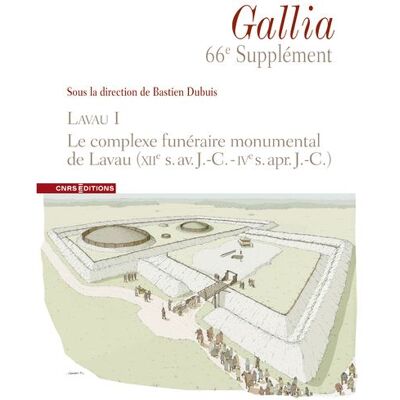 Supplément à Gallia 66e - Lavau I. Le complexe funéraire monumental de Lavau (XIIe s. av. J.-C. - IVe s. apr. J.-C.) - Collectif - Cnrs Eds - broché - Revue - Publicité Supplément à Gallia 66e - Lavau I. Le complexe funéraire monumental de Lavau (XIIe s. av. J.-C. - IVe s. apr. J.-C.) - Collectif - Cnrs Eds - broché - Revue - Publicité