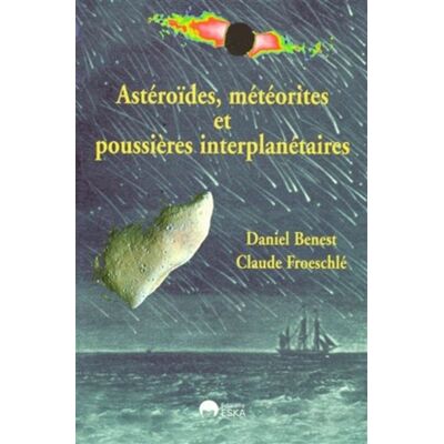 Astéroïdes, météorites et poussières interplanétaires - Daniel Benest - Eska - broché - Livre - Publicité Astéroïdes, météorites et poussières interplanétaires - Daniel Benest - Eska - broché - Livre - Publicité