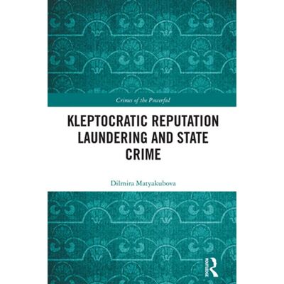 Kleptocratic Reputation Laundering and State Crime - Dilmira Matyakubova - Routledge - ebook (ePub) - Livre - Publicité Kleptocratic Reputation Laundering and State Crime - Dilmira Matyakubova - Routledge - ebook (ePub) - Livre - Publicité