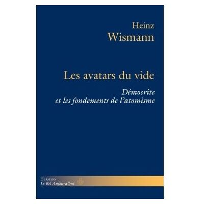 Les Avatars du vide Démocrite et les fondements de l'atomisme - Heinz Wismann - Hermann - broché - Etude - Publicité Les Avatars du vide Démocrite et les fondements de l'atomisme - Heinz Wismann - Hermann - broché - Etude - Publicité