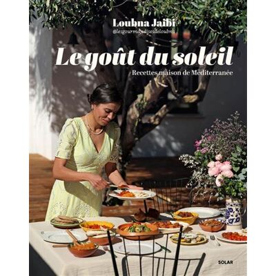 Le Goût du soleil - Recettes maison de Méditerranée - Loubna Jaibi - Solar - relié - Guide - Publicité Le Goût du soleil - Recettes maison de Méditerranée - Loubna Jaibi - Solar - relié - Guide - Publicité