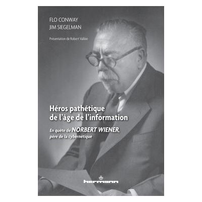 Héros pathétique de l'âge de l'information En quête de Norbert Wiener, père de la cybernétique - Flo Conway - Hermann - broché - Etude - Publicité Héros pathétique de l'âge de l'information En quête de Norbert Wiener, père de la cybernétique - Flo Conway - Hermann - broché - Etude - Publicité