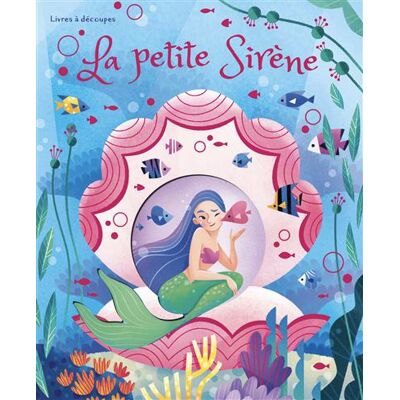 La petite Sirène - Livres à découpes - Valentina Bonaguro - Sassi - cartonné - Contes et légendes jeunesse - Publicité La petite Sirène - Livres à découpes - Valentina Bonaguro - Sassi - cartonné - Contes et légendes jeunesse - Publicité