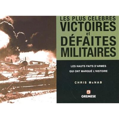 Les plus célèbres victoires et défaites militaires Les hauts faits d'armes qui ont marqué l'histoire - Chris McNab - Gremese - broché - Etude - Publicité Les plus célèbres victoires et défaites militaires Les hauts faits d'armes qui ont marqué l'histoire - Chris McNab - Gremese - broché - Etude - Publicité