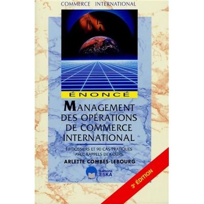 Management ope.commerce intern.enonce 10 dossiers et 90 cas pratiques avec rappels de cours - Arlette Combes-Lebourg - Eska - broché - Scolaire / Universitaire - Publicité Management ope.commerce intern.enonce 10 dossiers et 90 cas pratiques avec rappels de cours - Arlette Combes-Lebourg - Eska - broché - Scolaire / Universitaire - Publicité