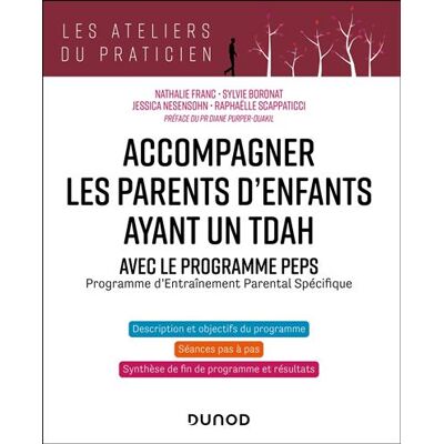 Accompagner les parents d'enfants ayant un TDAH - Avec le programme PEPS Programme d'Entraînement Parental Spécifique - Nathalie Franc - Dunod - broché - Guide - Publicité Accompagner les parents d'enfants ayant un TDAH - Avec le programme PEPS Programme d'Entraînement Parental Spécifique - Nathalie Franc - Dunod - broché - Guide - Publicité