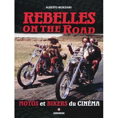 Rebelles on the road Motos et bikers du cinéma. - Alberto Morsiani - Gremese - broché - Essai - Publicité Rebelles on the road Motos et bikers du cinéma. - Alberto Morsiani - Gremese - broché - Essai - Publicité