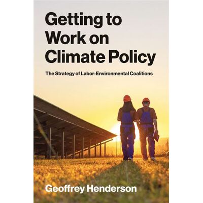 Getting to Work on Climate Policy The Strategy of Labor-Environmental Coalitions - Geoffrey Henderson - The MIT Press - ebook (ePub) - Livre - Publicité Getting to Work on Climate Policy The Strategy of Labor-Environmental Coalitions - Geoffrey Henderson - The MIT Press - ebook (ePub) - Livre - Publicité