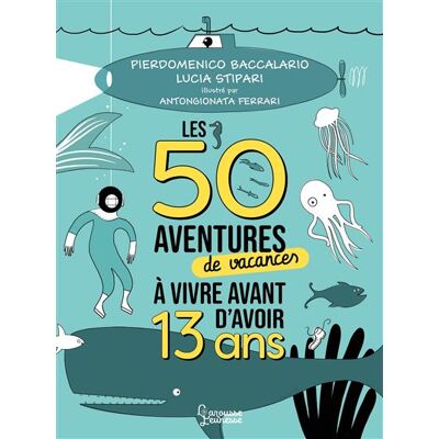 Les 50 aventures de vacances à vivre avant d'avoir 13 ans - Pierdomenico Baccalario - Larousse - broché - Document jeunesse - Publicité Les 50 aventures de vacances à vivre avant d'avoir 13 ans - Pierdomenico Baccalario - Larousse - broché - Document jeunesse - Publicité