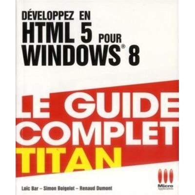 Titan developpez en html 5 pour windows - MA éditions - Micro Application - broché - Guide - Publicité Titan developpez en html 5 pour windows - MA éditions - Micro Application - broché - Guide - Publicité
