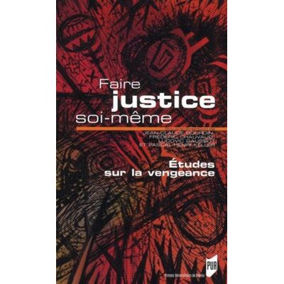 Faire justice soi meme Etudes sur la vengeance - Pur - Presses Universitaires Rennes - broché - Etude - Publicité Faire justice soi meme Etudes sur la vengeance - Pur - Presses Universitaires Rennes - broché - Etude - Publicité