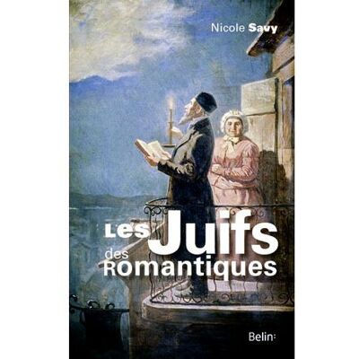 Les Juifs des romantiques - Nicole Savy - Belin - broché - Etude - Publicité Les Juifs des romantiques - Nicole Savy - Belin - broché - Etude - Publicité
